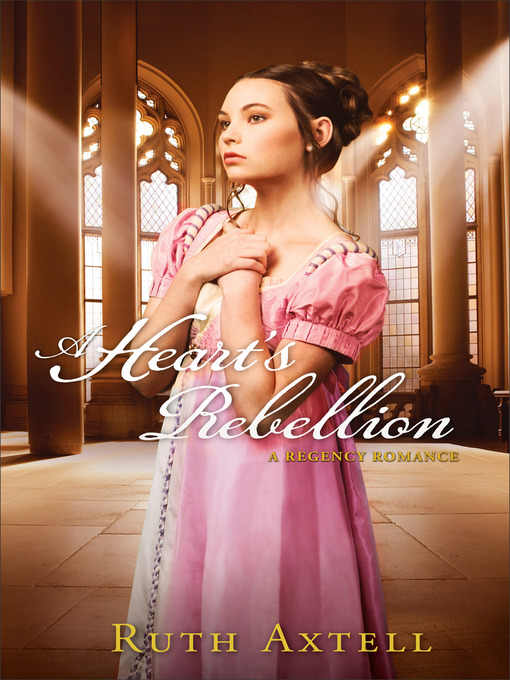 Title details for A Heart's Rebellion--A Regency Romance by Ruth Axtell - Wait list